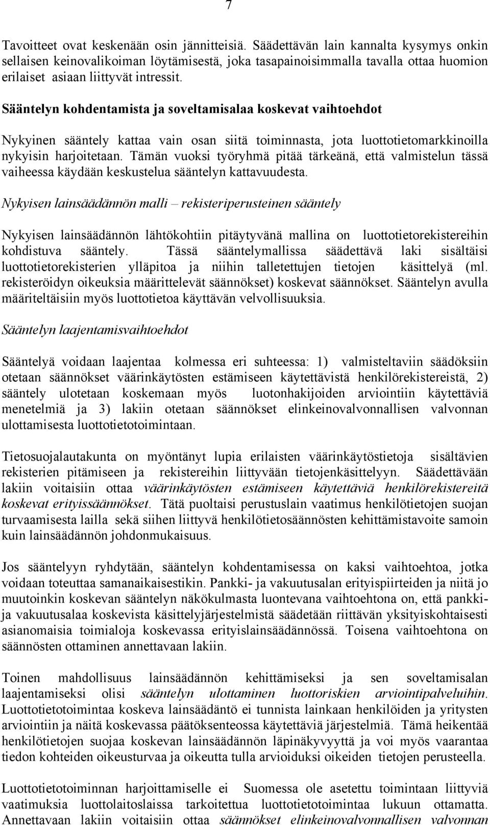 Sääntelyn kohdentamista ja soveltamisalaa koskevat vaihtoehdot Nykyinen sääntely kattaa vain osan siitä toiminnasta, jota luottotietomarkkinoilla nykyisin harjoitetaan.