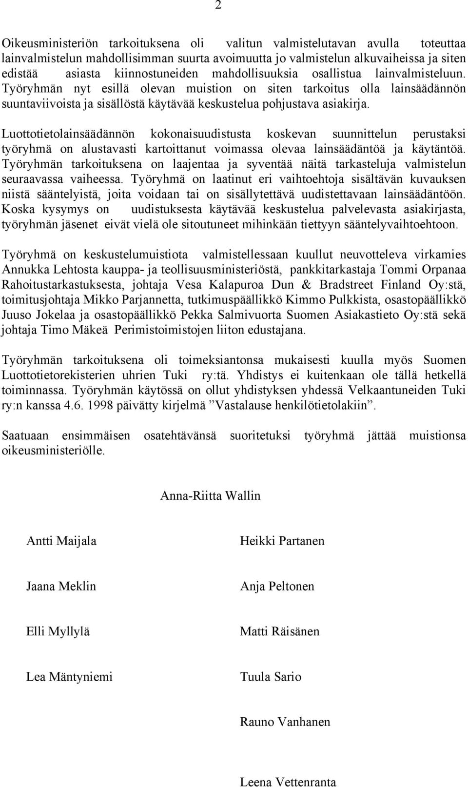 Luottotietolainsäädännön kokonaisuudistusta koskevan suunnittelun perustaksi työryhmä on alustavasti kartoittanut voimassa olevaa lainsäädäntöä ja käytäntöä.