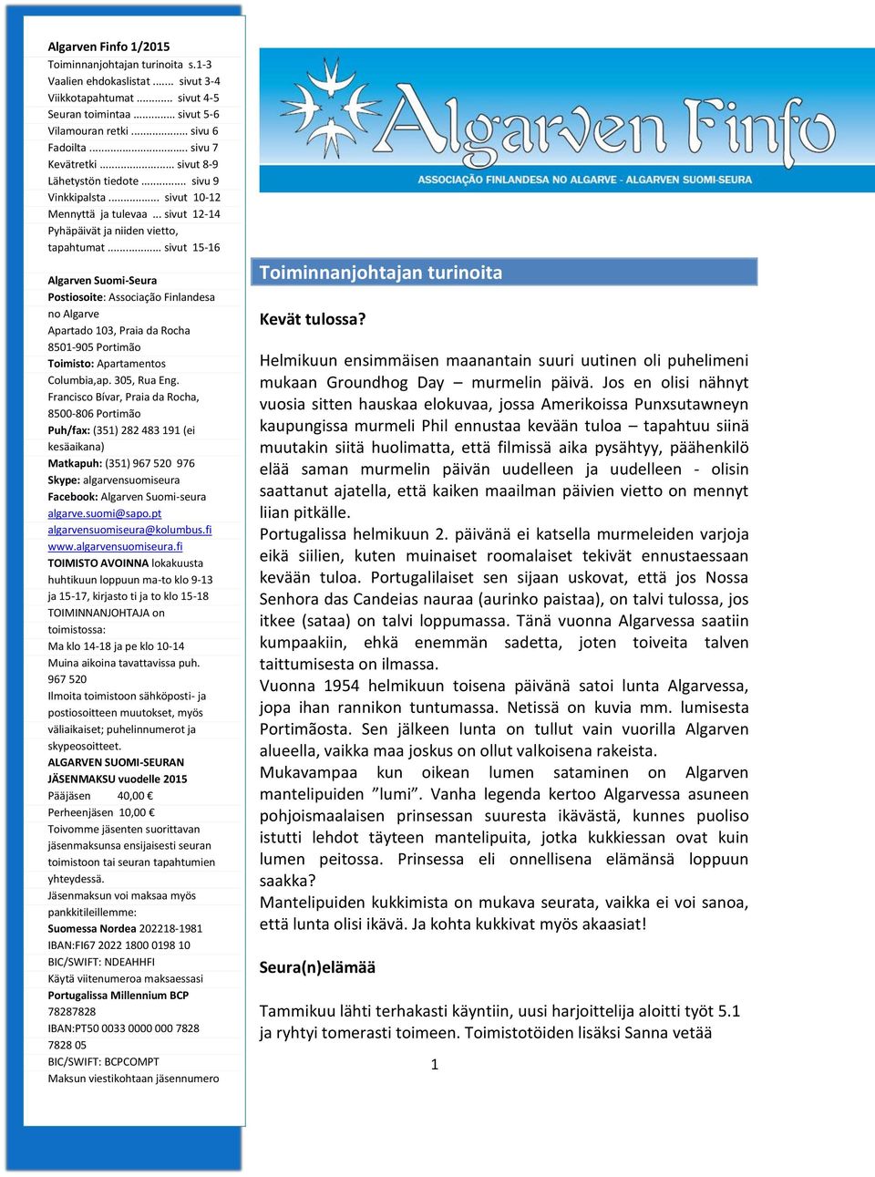 .. sivut 15-16 Algarven Suomi-Seura Postiosoite: Associação Finlandesa no Algarve Apartado 103, Praia da Rocha 8501-905 Portimão Toimisto: Apartamentos Columbia,ap. 305, Rua Eng.