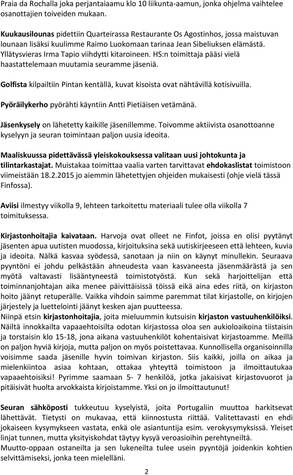 Yllätysvieras Irma Tapio viihdytti kitaroineen. HS:n toimittaja pääsi vielä haastattelemaan muutamia seuramme jäseniä.