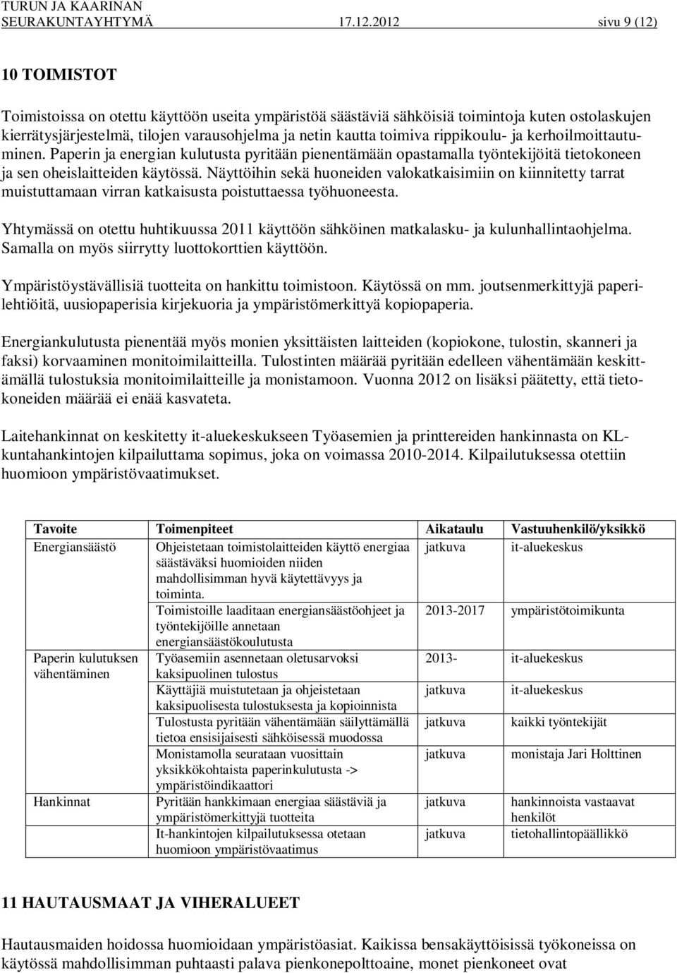 rippikoulu- ja kerhoilmoittautuminen. Paperin ja energian kulutusta pyritään pienentämään opastamalla työntekijöitä tietokoneen ja sen oheislaitteiden käytössä.