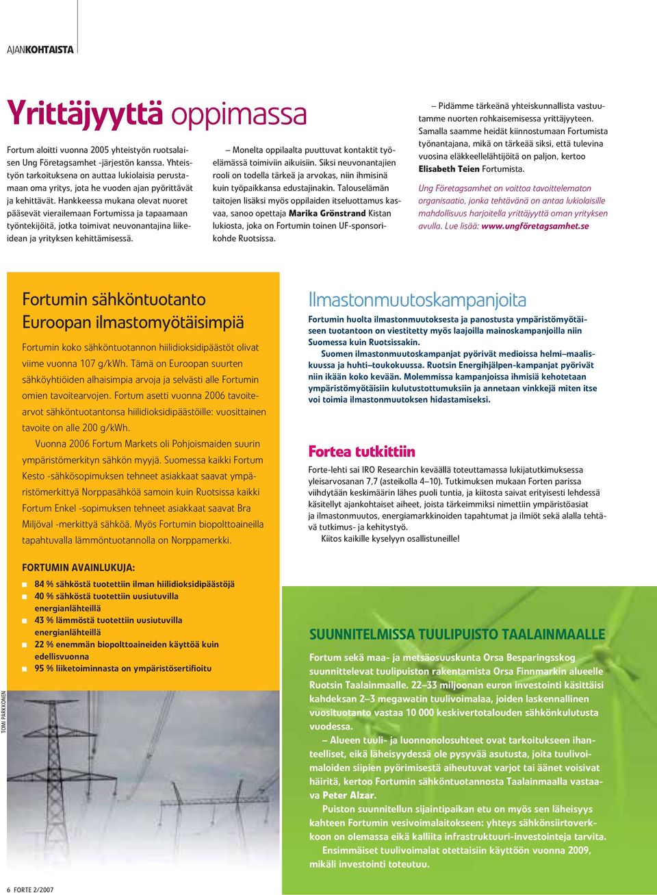 Tämä on Euroopan suurten sähköyhtiöiden alhaisimpia arvoja ja selvästi alle Fortumin omien tavoitearvojen.