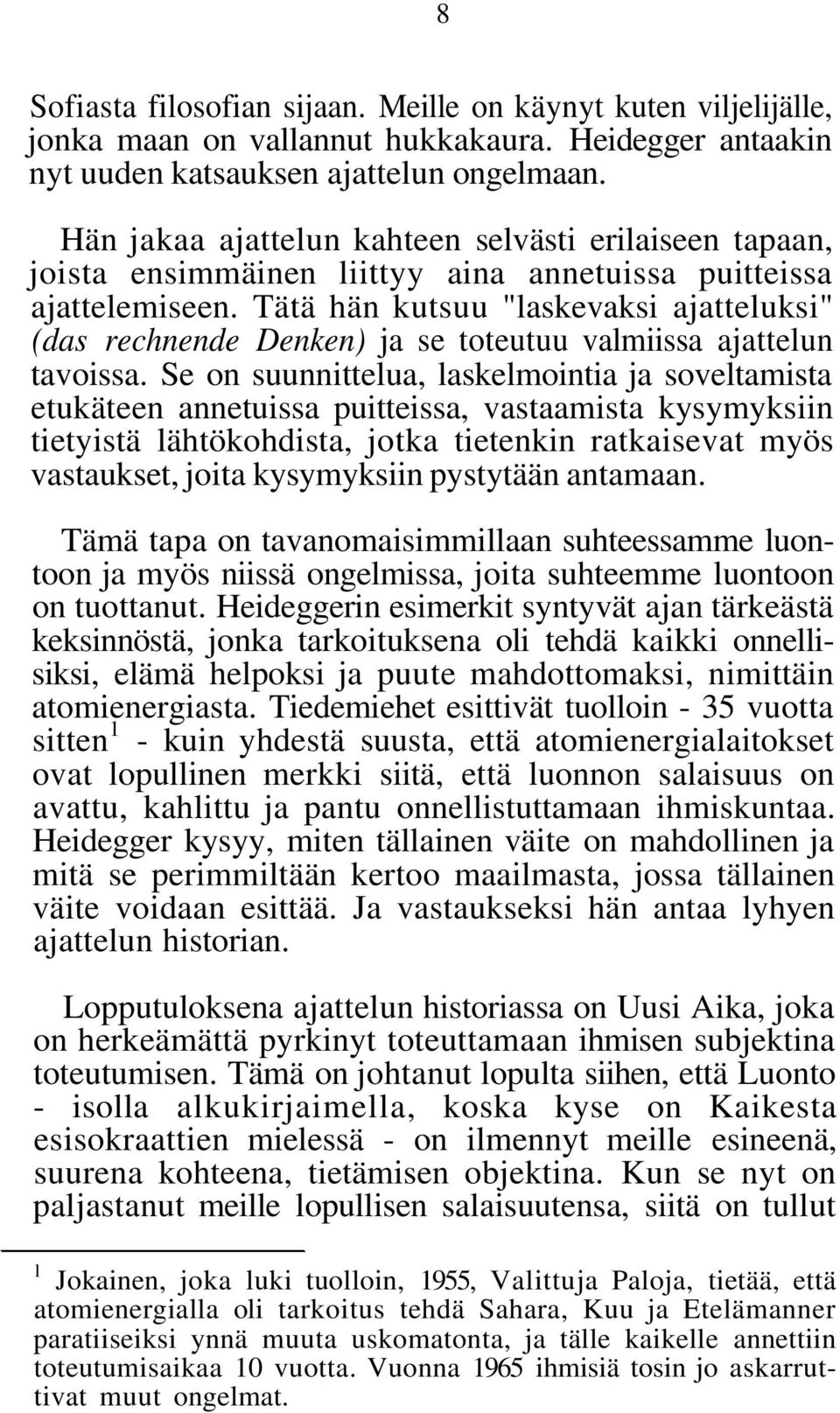 Tätä hän kutsuu "laskevaksi ajatteluksi" (das rechnende Denken) ja se toteutuu valmiissa ajattelun tavoissa.