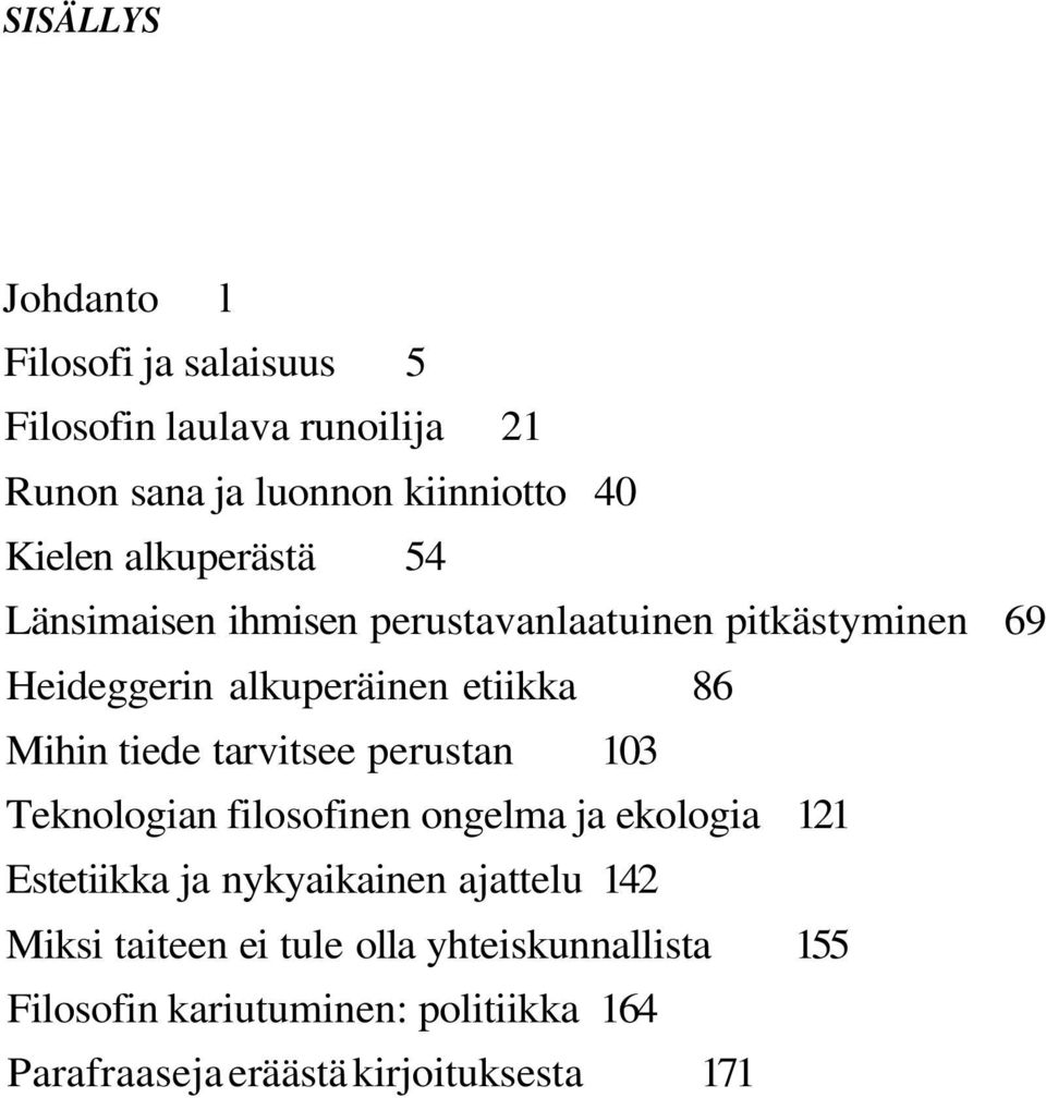 tiede tarvitsee perustan 103 Teknologian filosofinen ongelma ja ekologia 121 Estetiikka ja nykyaikainen ajattelu 142