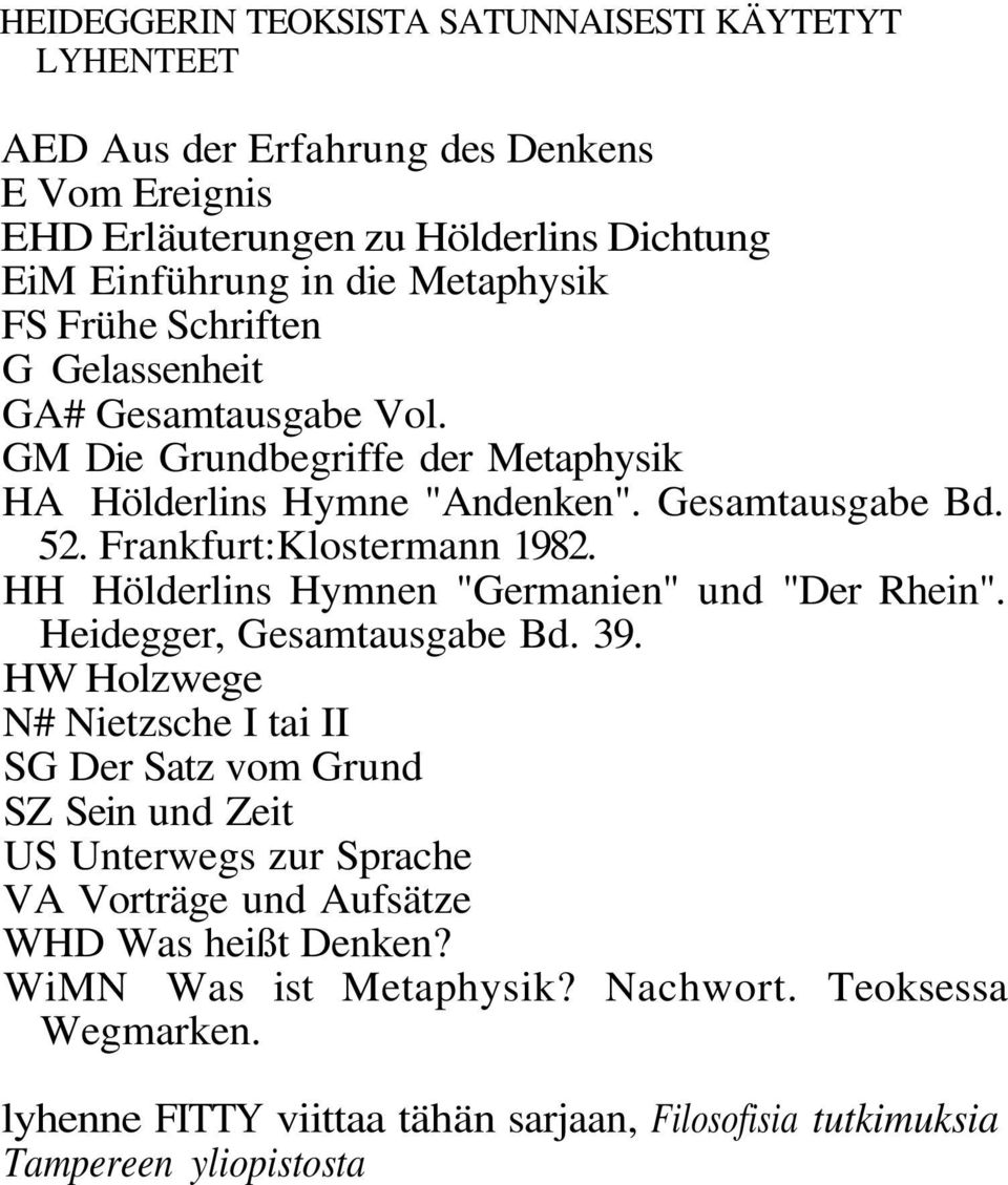HH Hölderlins Hymnen "Germanien" und "Der Rhein". Heidegger, Gesamtausgabe Bd. 39.