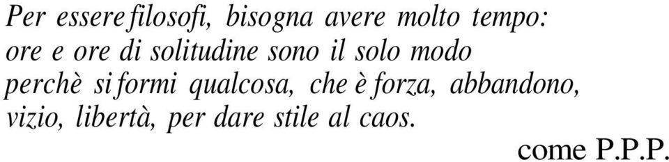 perchè si formi qualcosa, che è forza,