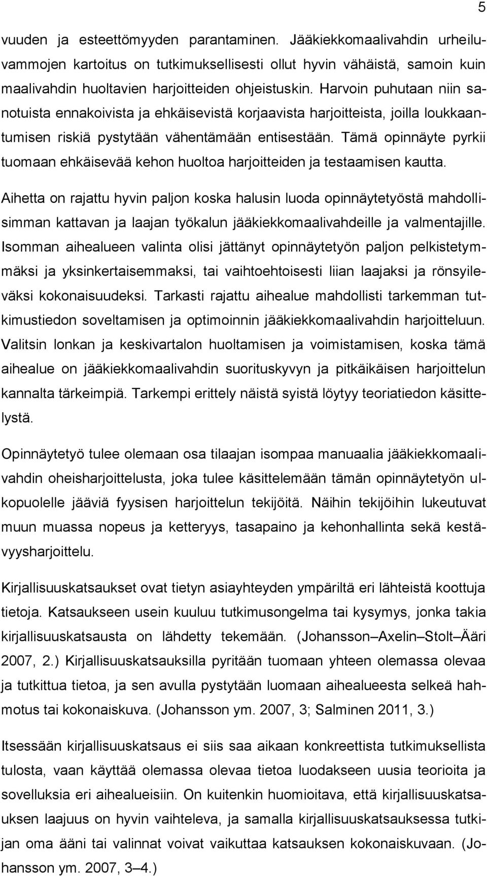 Tämä opinnäyte pyrkii tuomaan ehkäisevää kehon huoltoa harjoitteiden ja testaamisen kautta.