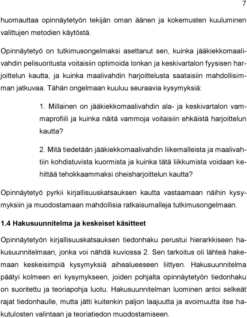 harjoittelusta saataisiin mahdollisimman jatkuvaa. Tähän ongelmaan kuuluu seuraavia kysymyksiä: 1.