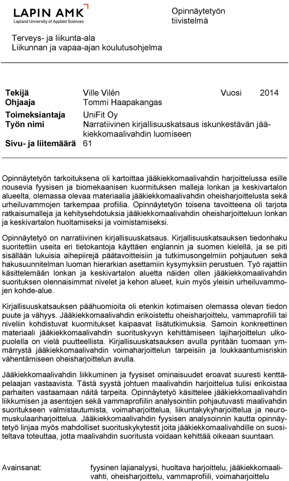 biomekaanisen kuormituksen malleja lonkan ja keskivartalon alueelta, olemassa olevaa materiaalia jääkiekkomaalivahdin oheisharjoittelusta sekä urheiluvammojen tarkempaa profiilia.