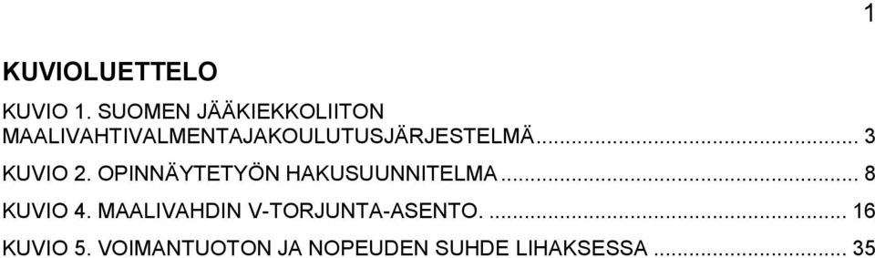 MAALIVAHTIVALMENTAJAKOULUTUSJÄRJESTELMÄ... 3 KUVIO 2.