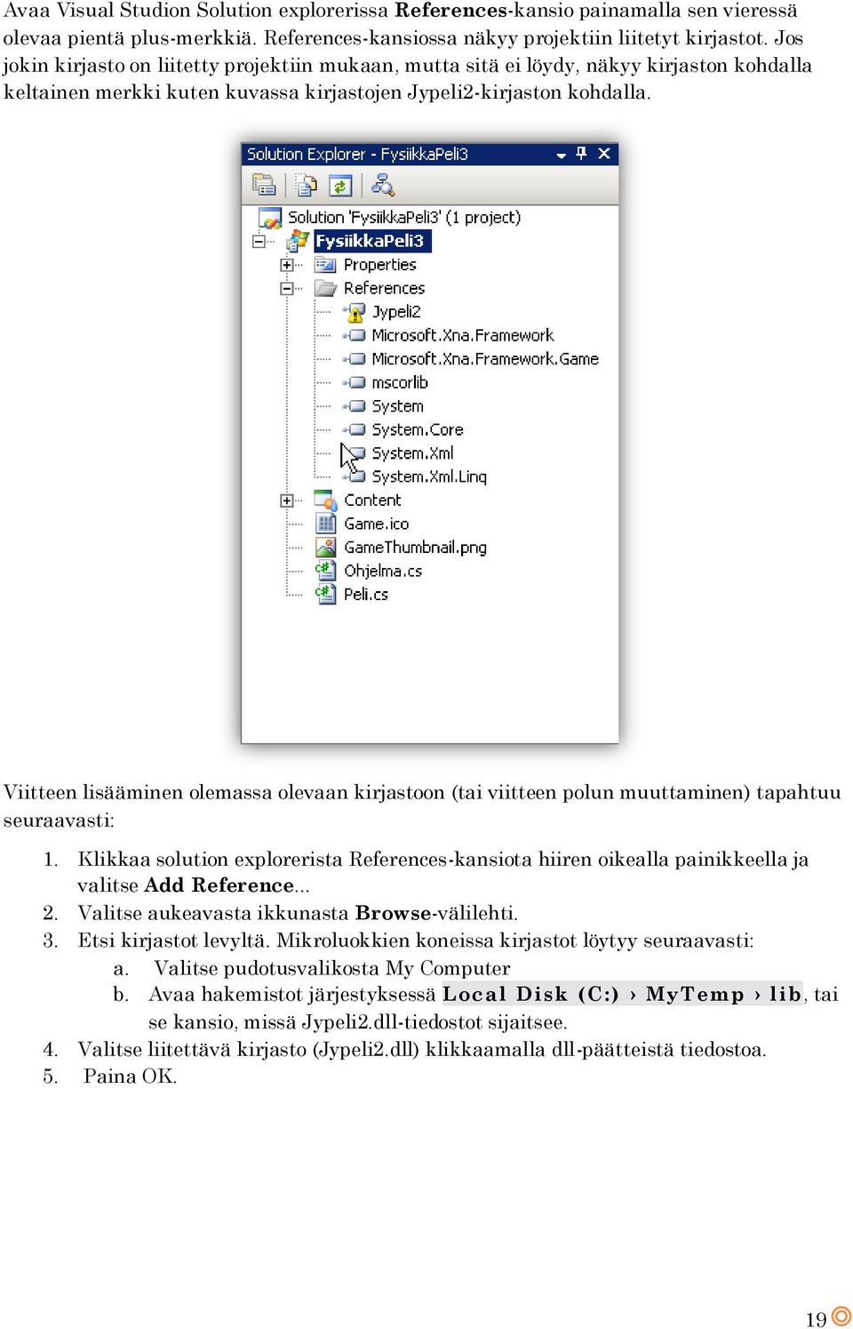 Viitteen lisääminen olemassa olevaan kirjastoon (tai viitteen polun muuttaminen) tapahtuu seuraavasti: 1.