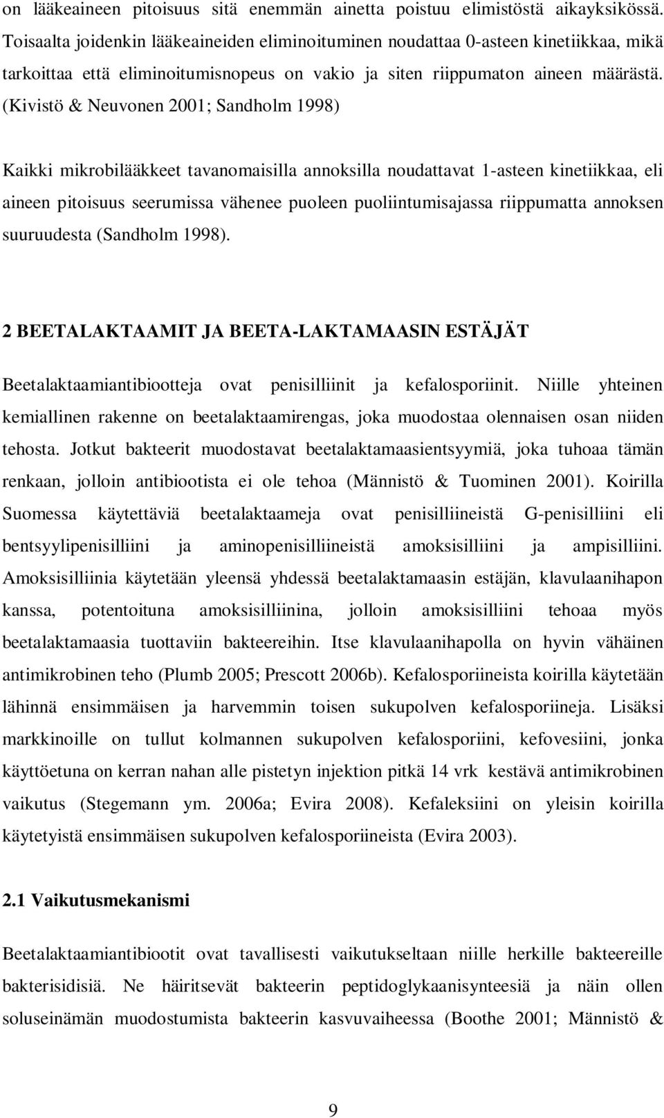 (Kivistö & Neuvonen 2001; Sandholm 1998) Kaikki mikrobilääkkeet tavanomaisilla annoksilla noudattavat 1-asteen kinetiikkaa, eli aineen pitoisuus seerumissa vähenee puoleen puoliintumisajassa