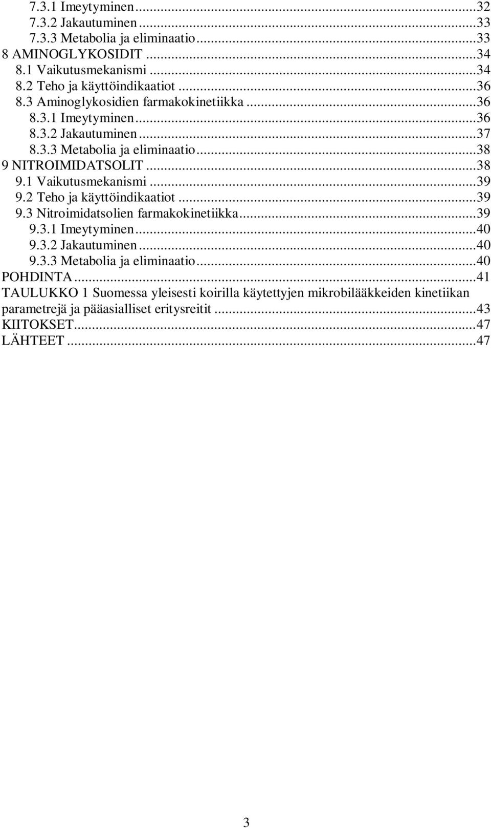 ..39 9.2 Teho ja käyttöindikaatiot...39 9.3 Nitroimidatsolien farmakokinetiikka...39 9.3.1 Imeytyminen...40 9.3.2 Jakautuminen...40 9.3.3 Metabolia ja eliminaatio.