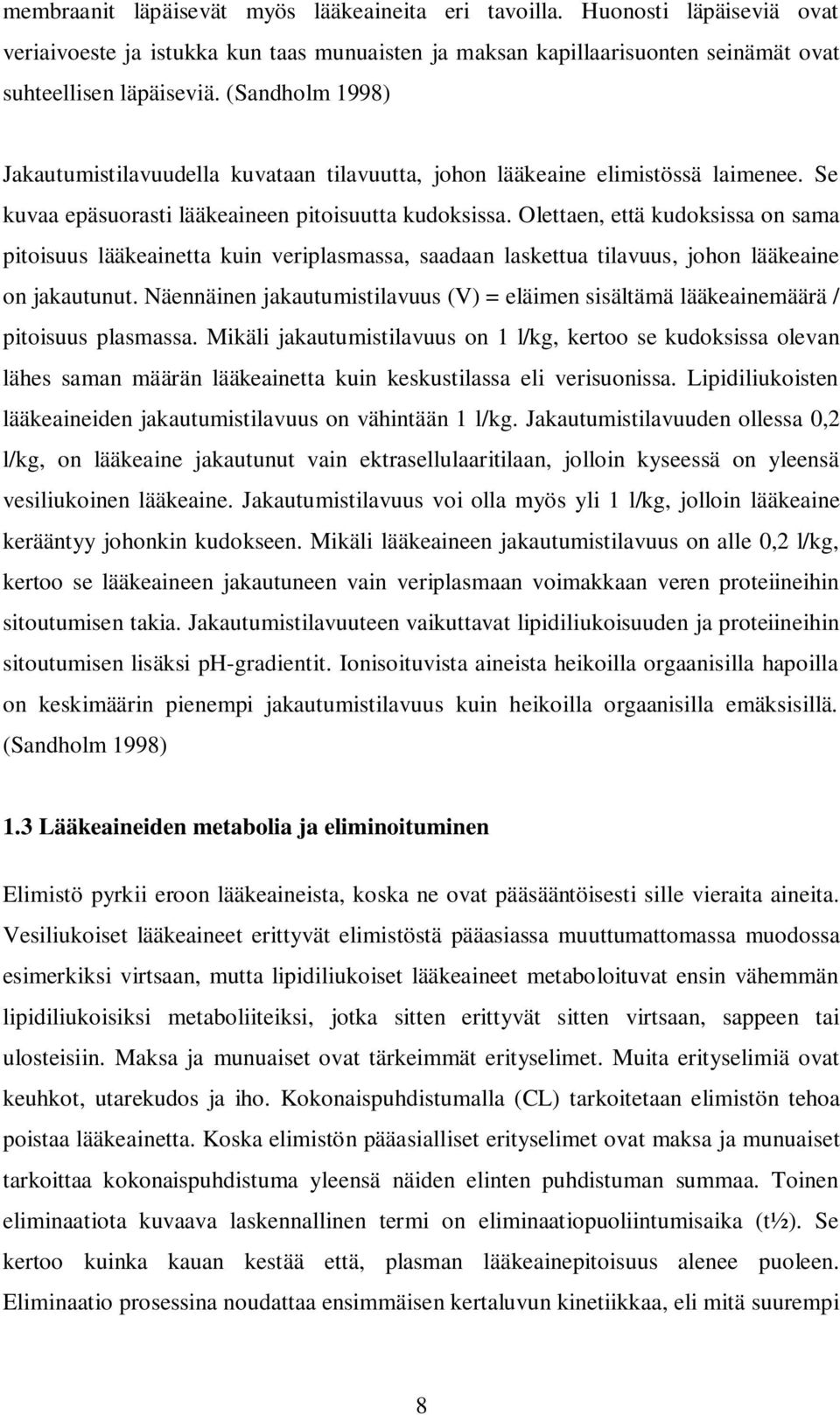 Olettaen, että kudoksissa on sama pitoisuus lääkeainetta kuin veriplasmassa, saadaan laskettua tilavuus, johon lääkeaine on jakautunut.