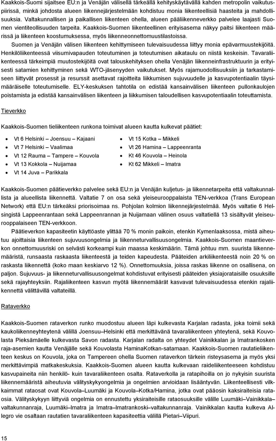 Kaakkois-Suomen liikenteellinen erityisasema näkyy paitsi liikenteen määrissä ja liikenteen koostumuksessa, myös liikenneonnettomuustilastoissa.