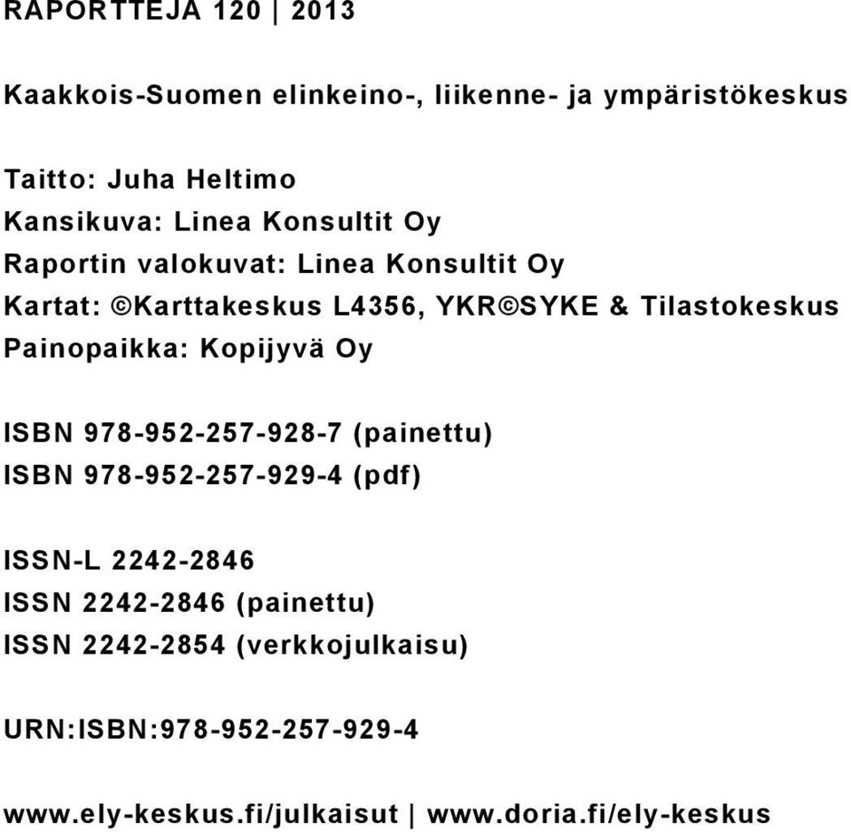 Painopaikka: Kopijyvä Oy ISBN 978-952-257-928-7 (painettu) ISBN 978-952-257-929-4 (pdf) ISSN-L 2242-2846 ISSN