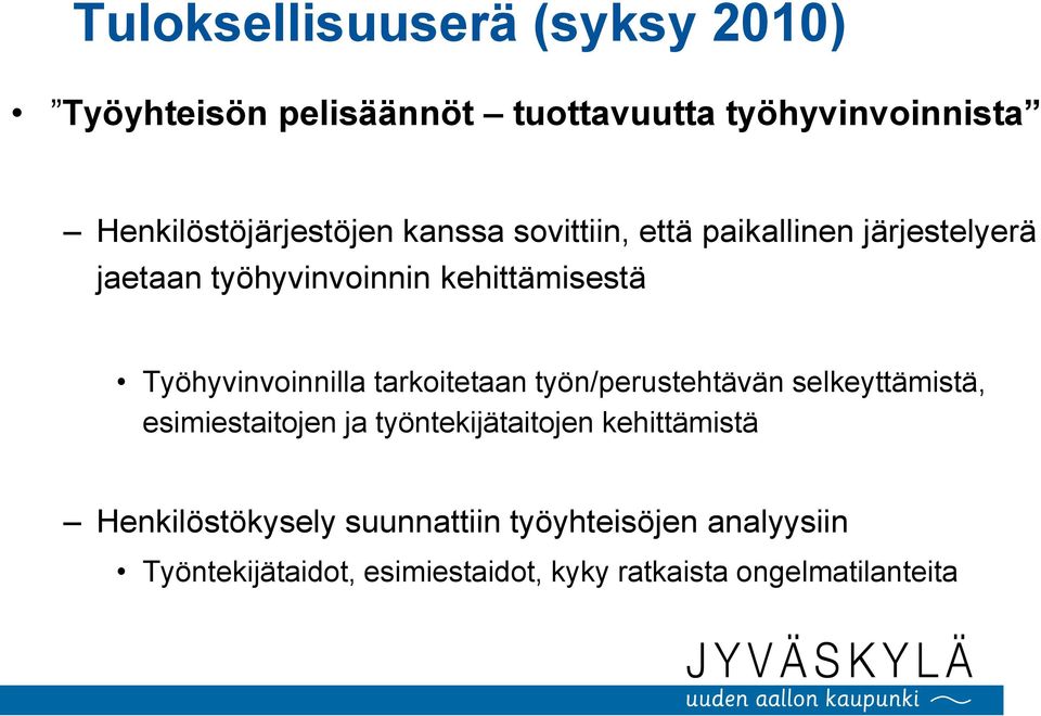 tarkoitetaan työn/perustehtävän selkeyttämistä, esimiestaitojen ja työntekijätaitojen kehittämistä