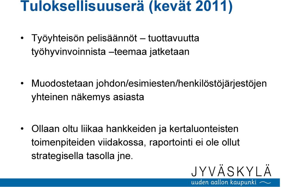 johdon/esimiesten/henkilöstöjärjestöjen yhteinen näkemys asiasta Ollaan oltu