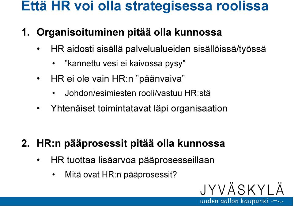 kannettu vesi ei kaivossa pysy HR ei ole vain HR:n päänvaiva Johdon/esimiesten rooli/vastuu