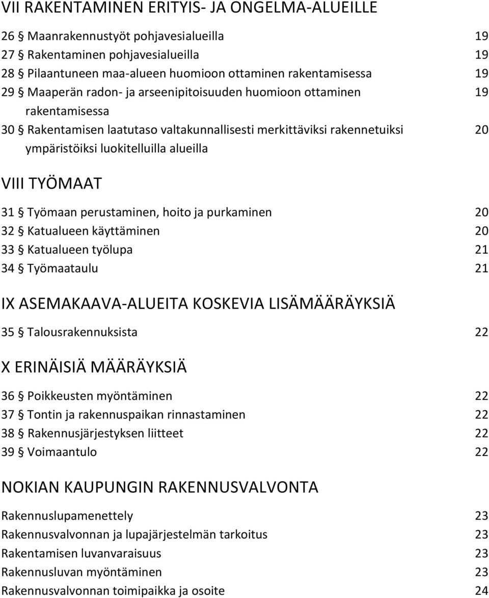 Työmaan perustaminen, hoito ja purkaminen 20 32 Katualueen käyttäminen 20 33 Katualueen työlupa 21 34 Työmaataulu 21 IX ASEMAKAAVA-ALUEITA KOSKEVIA LISÄMÄÄRÄYKSIÄ 35 Talousrakennuksista 22 X