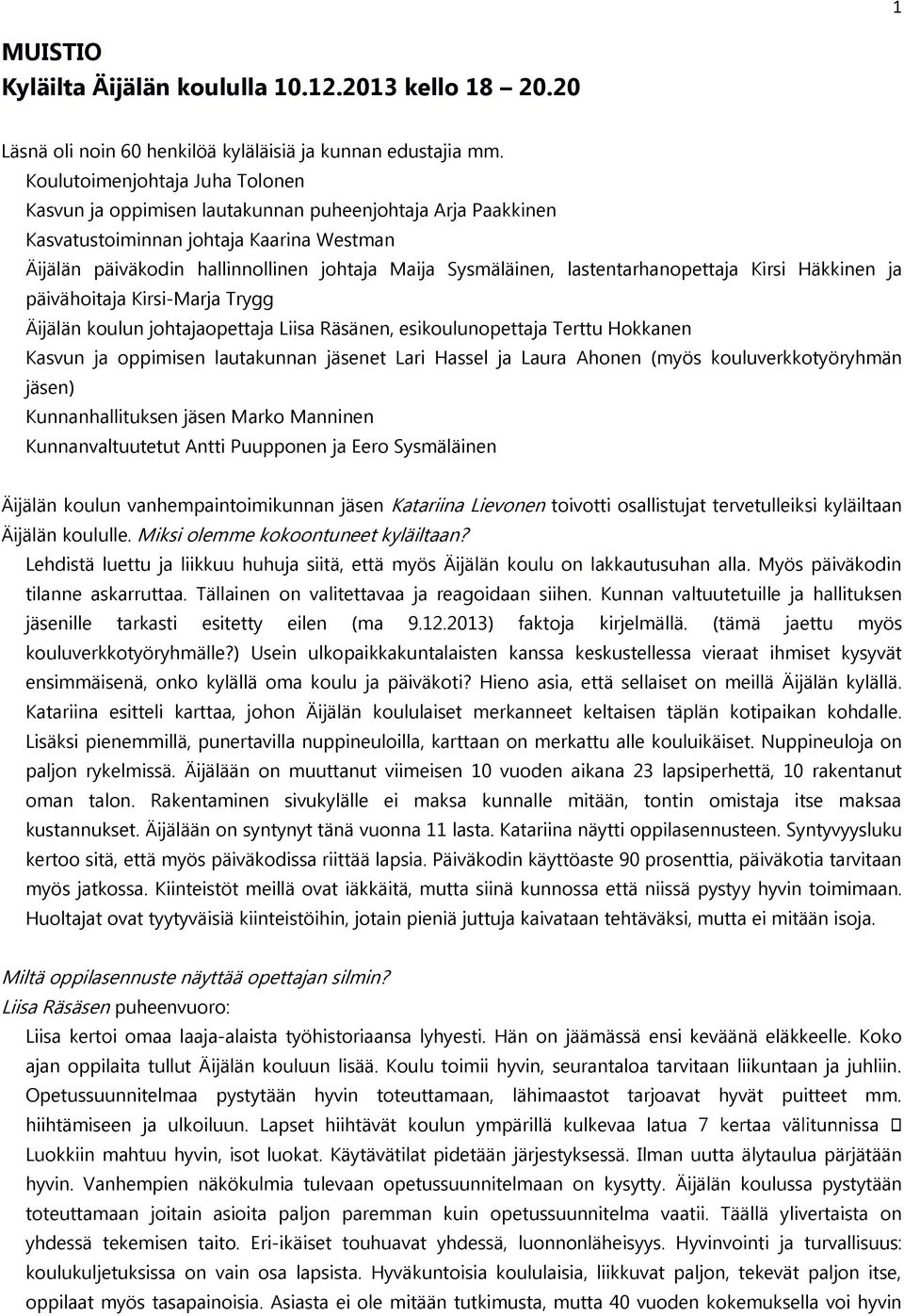 lastentarhanopettaja Kirsi Häkkinen ja päivähoitaja Kirsi-Marja Trygg Äijälän koulun johtajaopettaja Liisa Räsänen, esikoulunopettaja Terttu Hokkanen Kasvun ja oppimisen lautakunnan jäsenet Lari