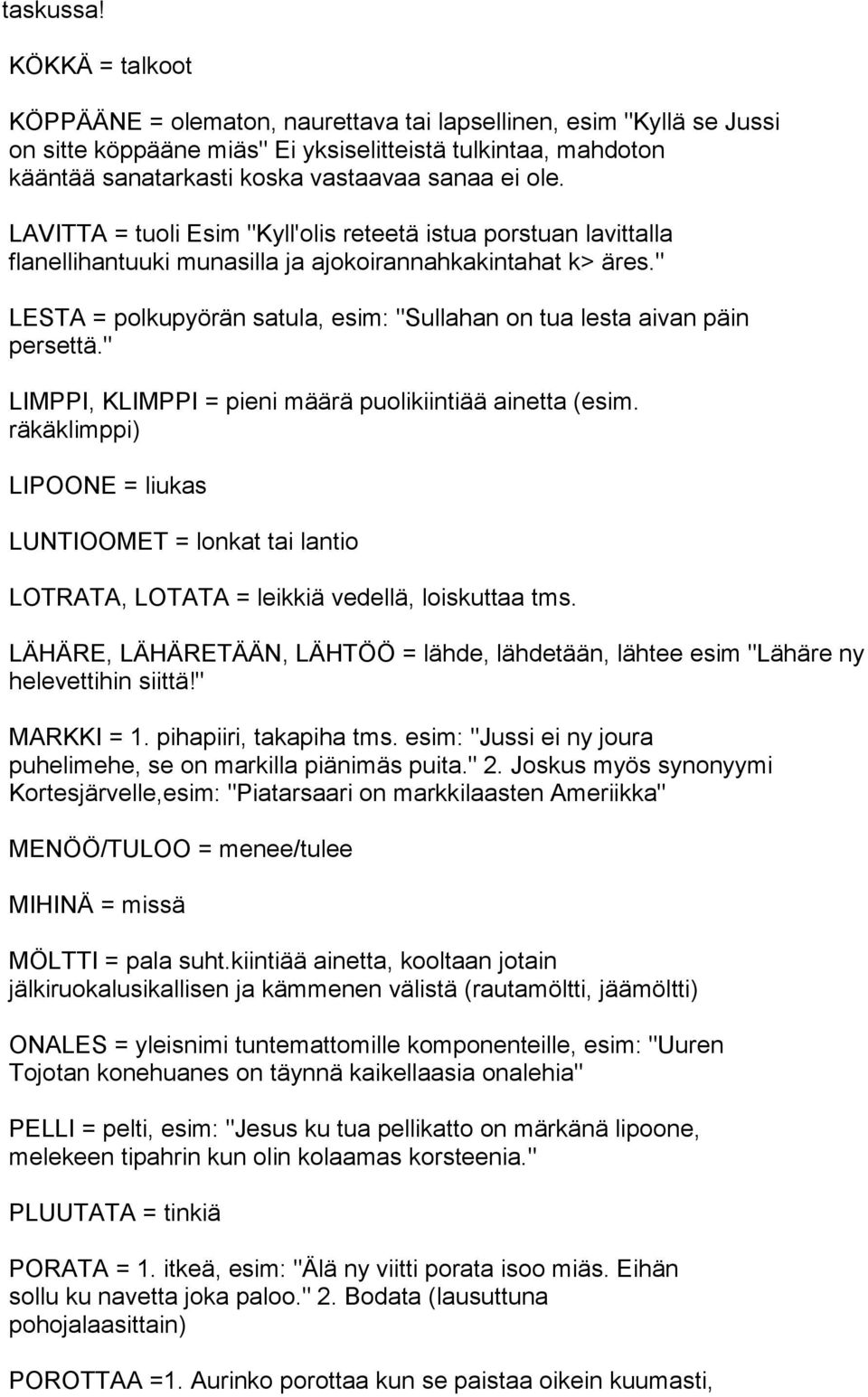 LAVITTA = tuoli Esim "Kyll'olis reteetä istua porstuan lavittalla flanellihantuuki munasilla ja ajokoirannahkakintahat k> äres.