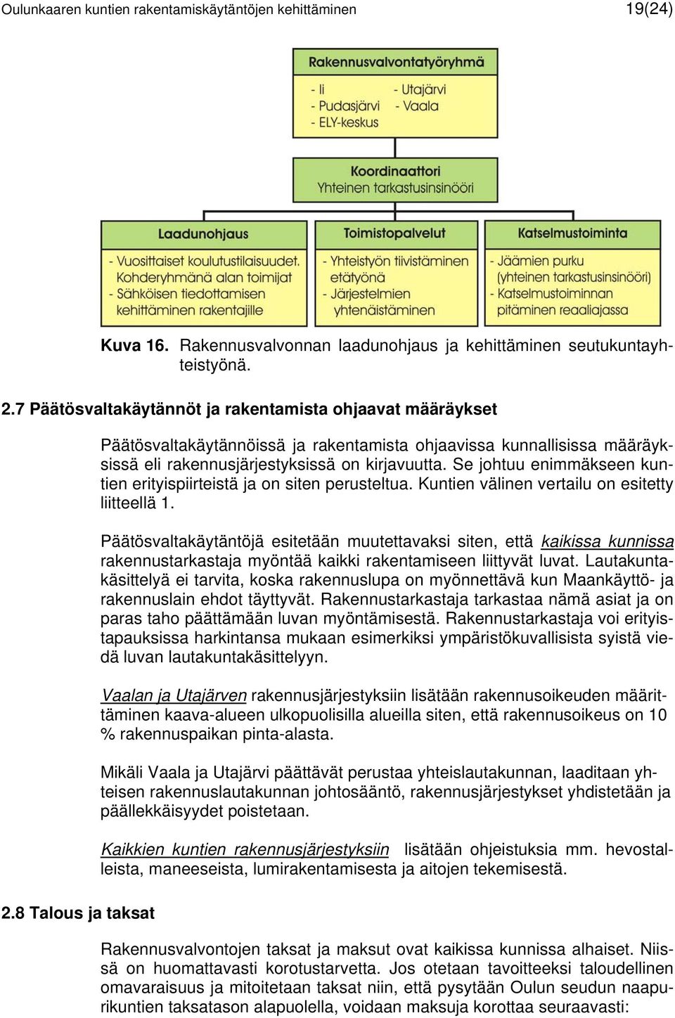 Se johtuu enimmäkseen kuntien erityispiirteistä ja on siten perusteltua. Kuntien välinen vertailu on esitetty liitteellä 1.