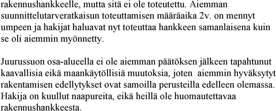 Juurussuon osa-alueella ei ole aiemman päätöksen jälkeen tapahtunut kaavallisia eikä maankäytöllisiä muutoksia, joten aiemmin