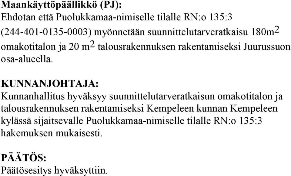 KUNNANJOHTAJA: Kunnanhallitus hyväksyy suunnittelutarveratkaisun omakotitalon ja talousrakennuksen rakentamiseksi