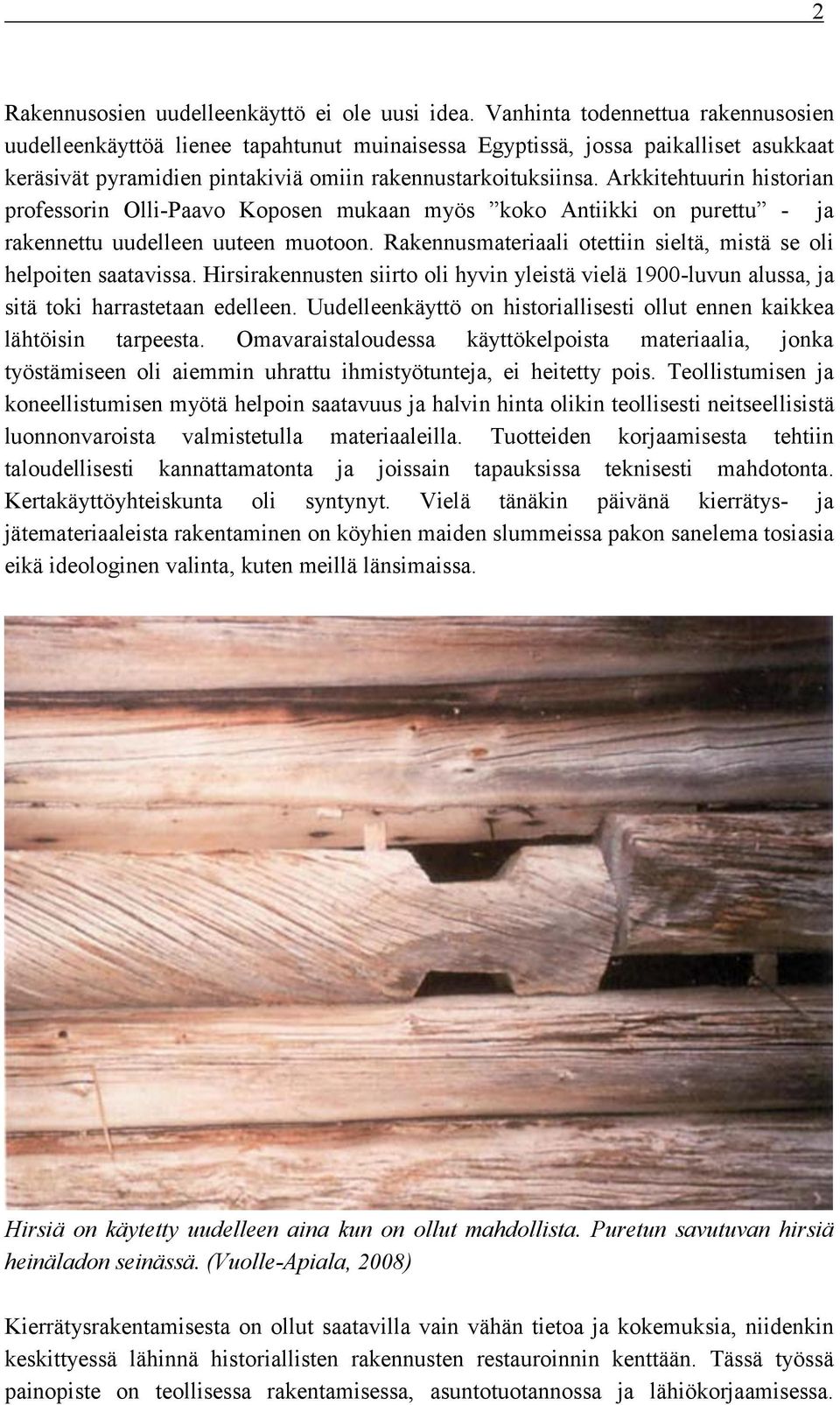 Arkkitehtuurin historian professorin Olli-Paavo Koposen mukaan myös koko Antiikki on purettu - ja rakennettu uudelleen uuteen muotoon.