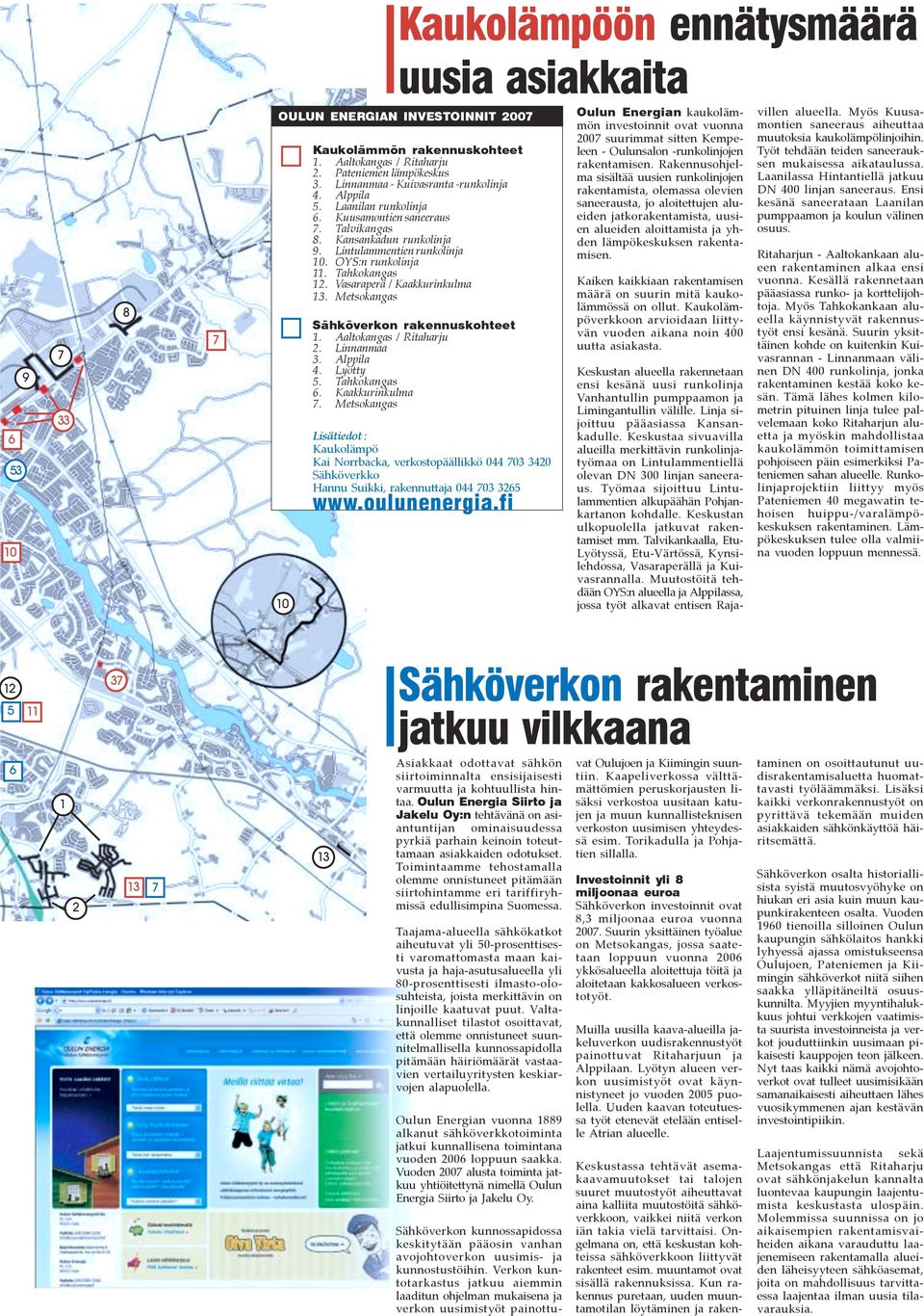 Tahkokangas 12. Vasaraperä / Kaakkurinkulma 13. Metsokangas Sähköverkon rakennuskohteet 1. Aaltokangas / Ritaharju 2. Linnanmaa 3. Alppila 4. Lyötty 5. Tahkokangas 6. Kaakkurinkulma 7.