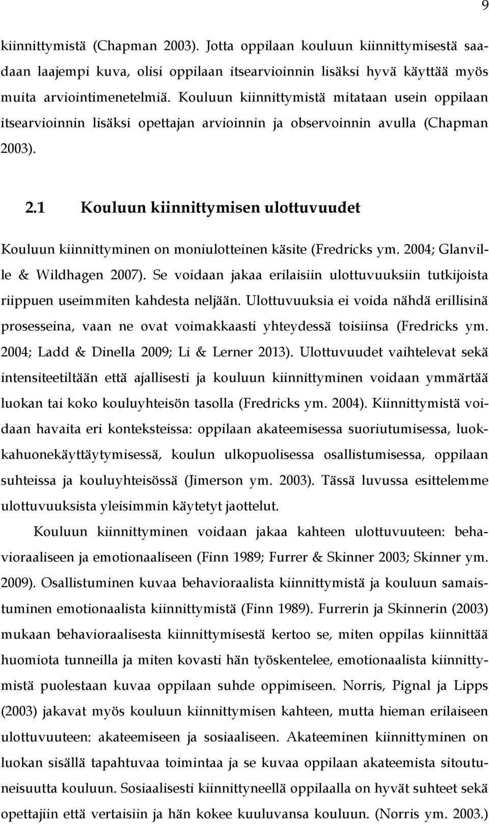 03). 2.1 Kouluun kiinnittymisen ulottuvuudet Kouluun kiinnittyminen on moniulotteinen käsite (Fredricks ym. 2004; Glanville & Wildhagen 2007).