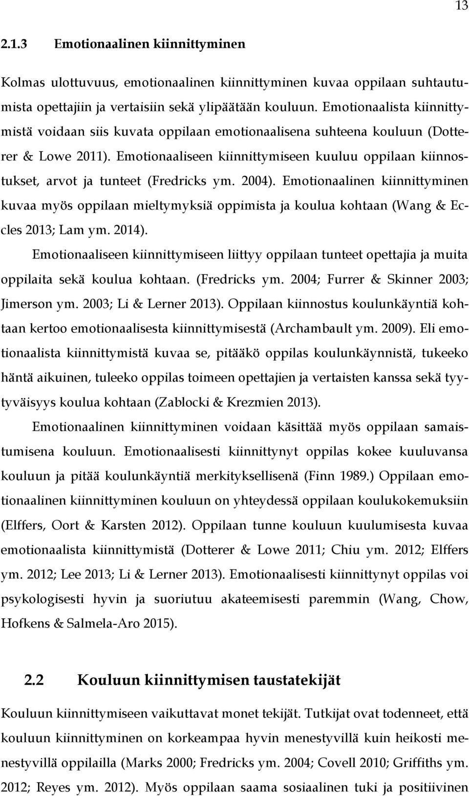 Emotionaaliseen kiinnittymiseen kuuluu oppilaan kiinnostukset, arvot ja tunteet (Fredricks ym. 2004).