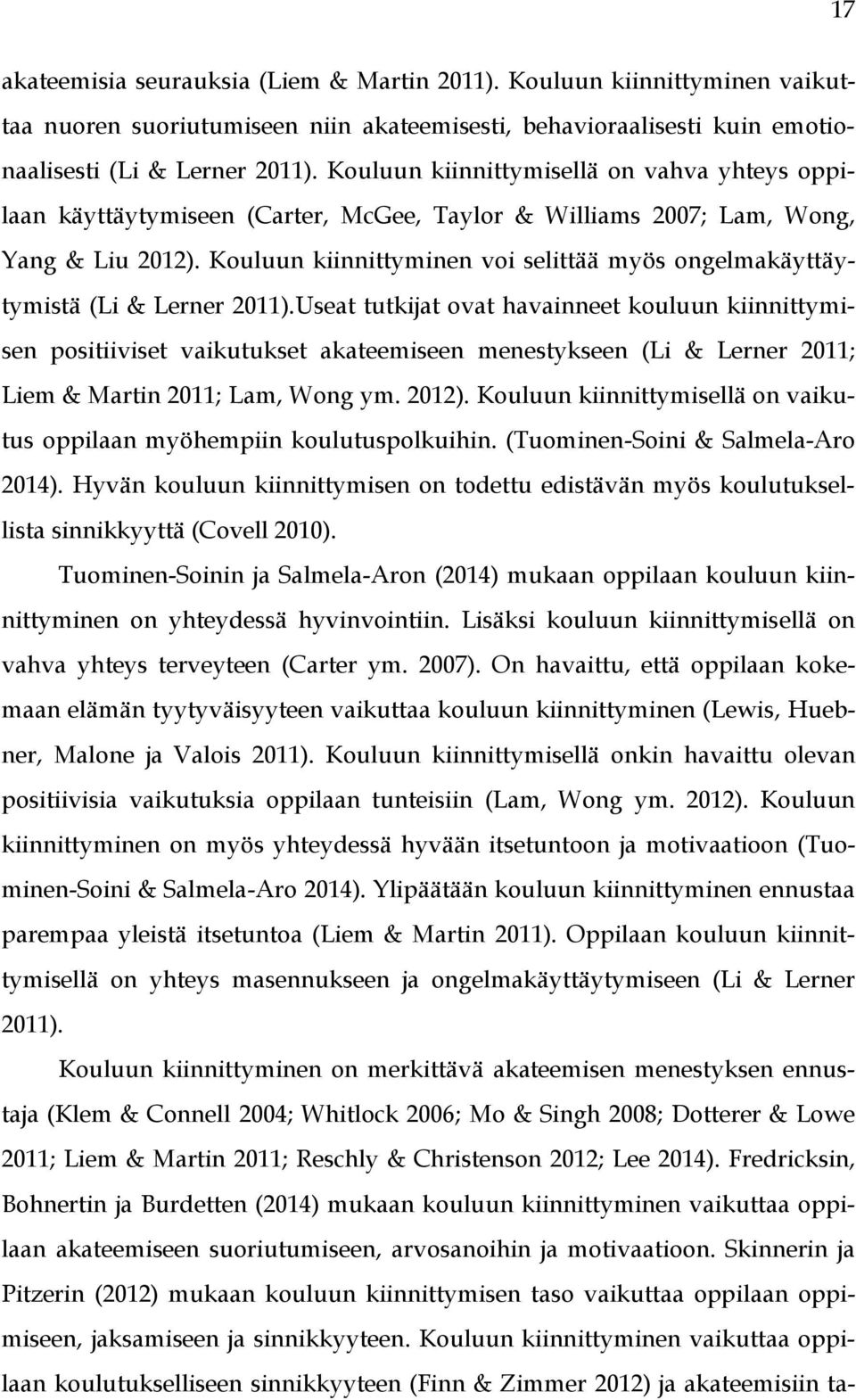 Kouluun kiinnittyminen voi selittää myös ongelmakäyttäytymistä (Li & Lerner 2011).
