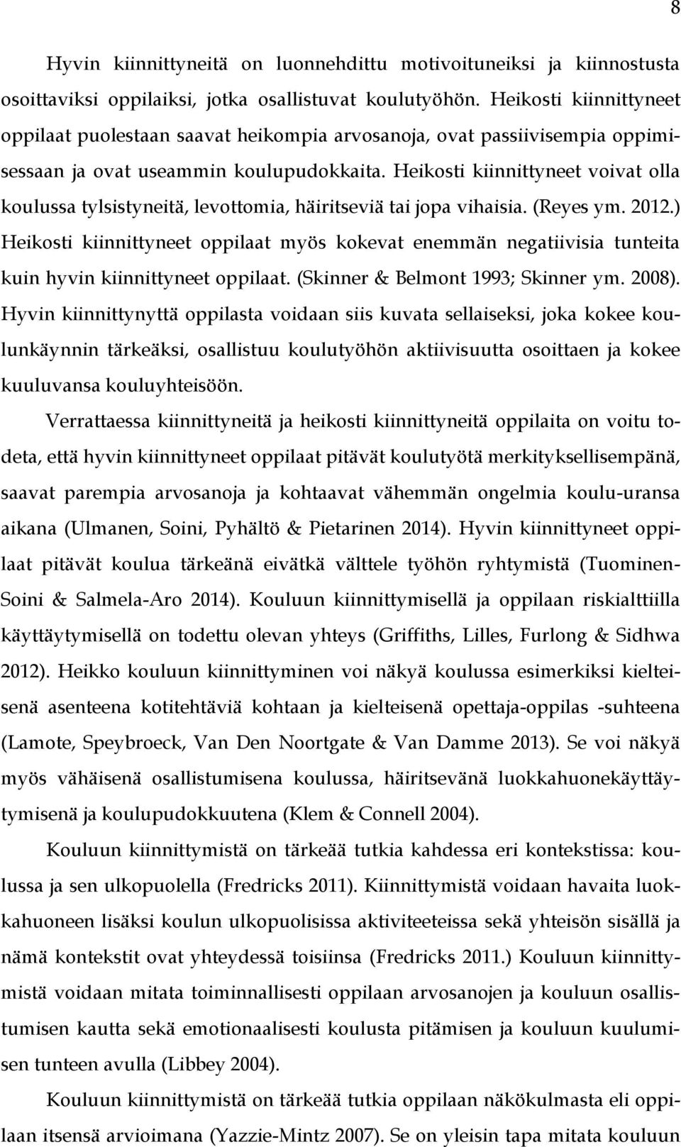 Heikosti kiinnittyneet voivat olla koulussa tylsistyneitä, levottomia, häiritseviä tai jopa vihaisia. (Reyes ym. 2012.