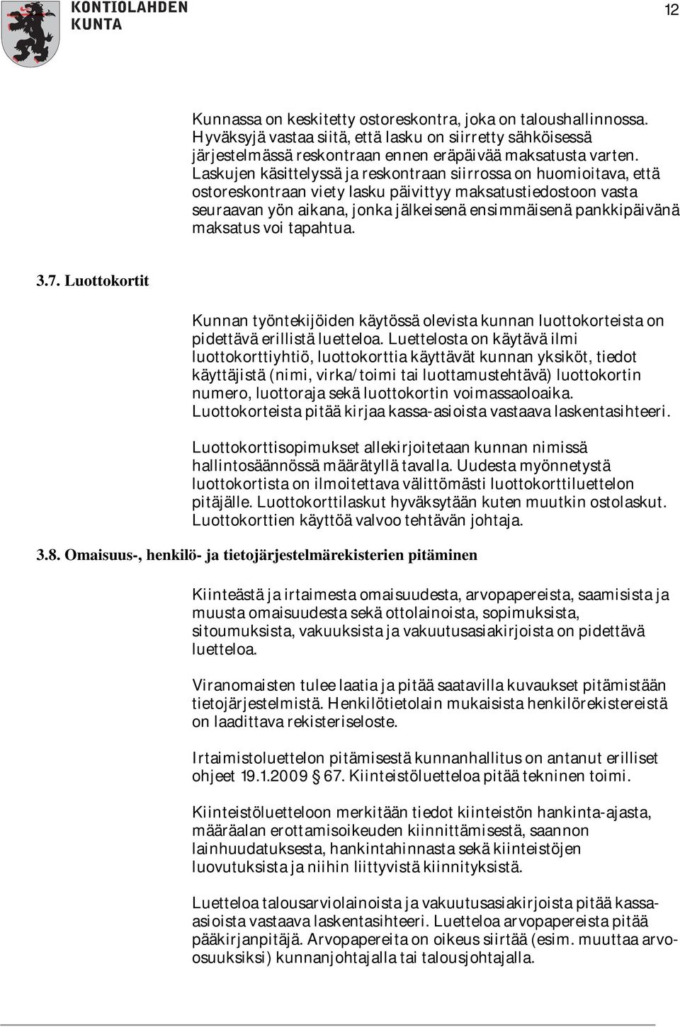 maksatus voi tapahtua. 3.7. Luottokortit Kunnan työntekijöiden käytössä olevista kunnan luottokorteista on pidettävä erillistä luetteloa.