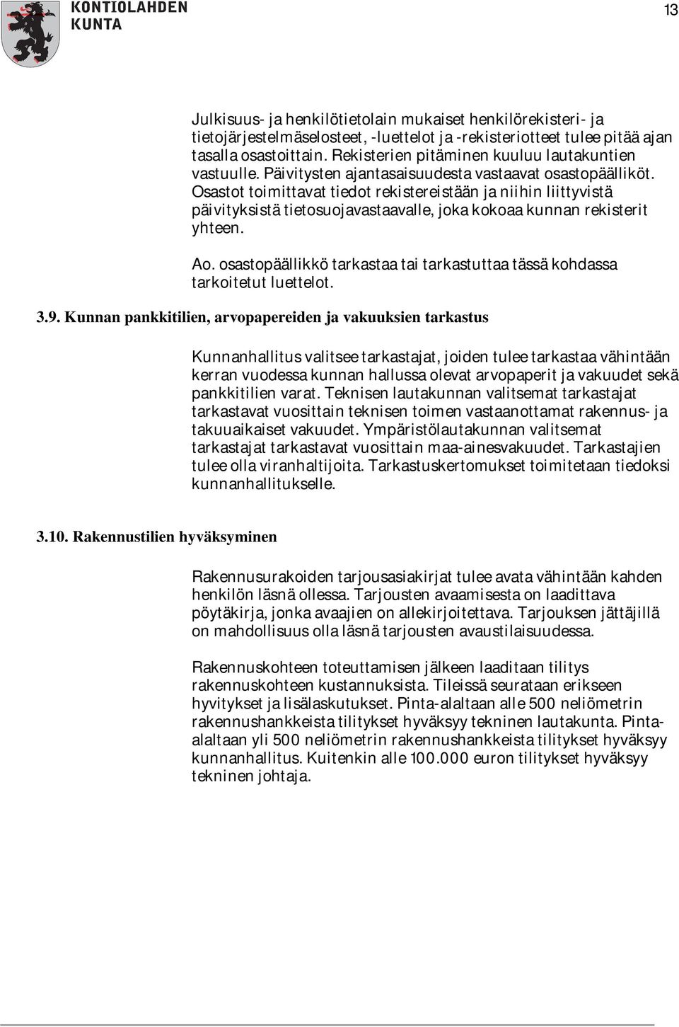 Osastot toimittavat tiedot rekistereistään ja niihin liittyvistä päivityksistä tietosuojavastaavalle, joka kokoaa kunnan rekisterit yhteen. Ao.