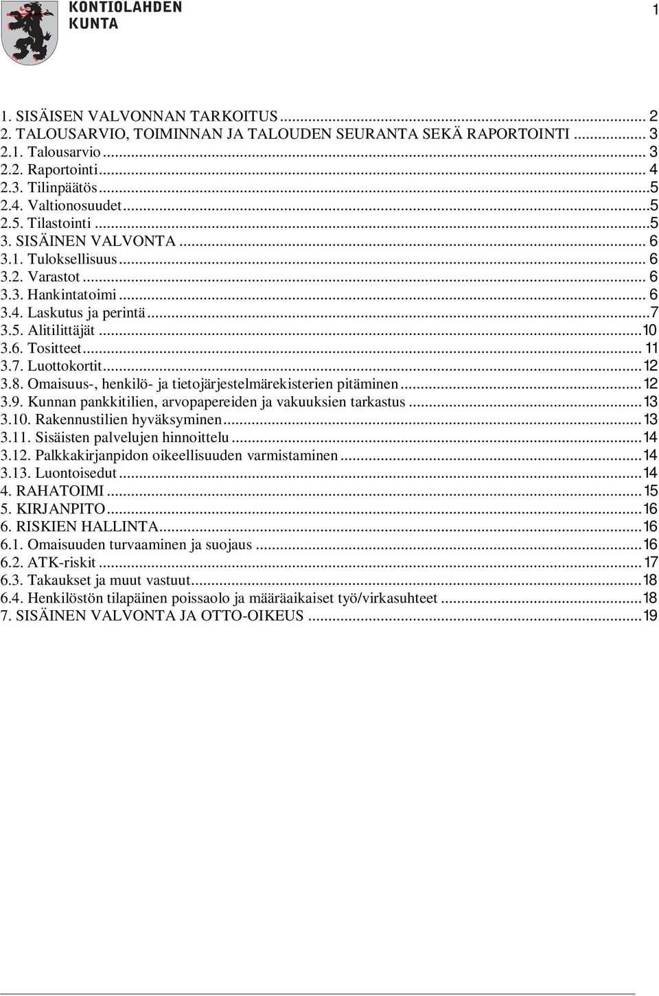 8. Omaisuus-, henkilö- ja tietojärjestelmärekisterien pitäminen... 12 3.9. Kunnan pankkitilien, arvopapereiden ja vakuuksien tarkastus... 13 3.10. Rakennustilien hyväksyminen... 13 3.11.