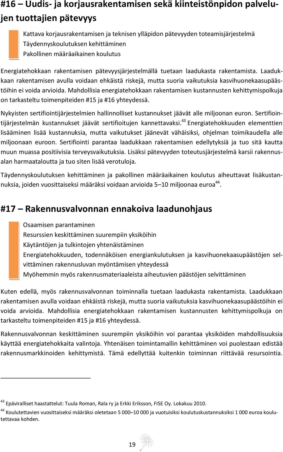 Laadukkaan rakentamisen avulla voidaan ehkäistä riskejä, mutta suoria vaikutuksia kasvihuonekaasupäästöihin ei voida arvioida.