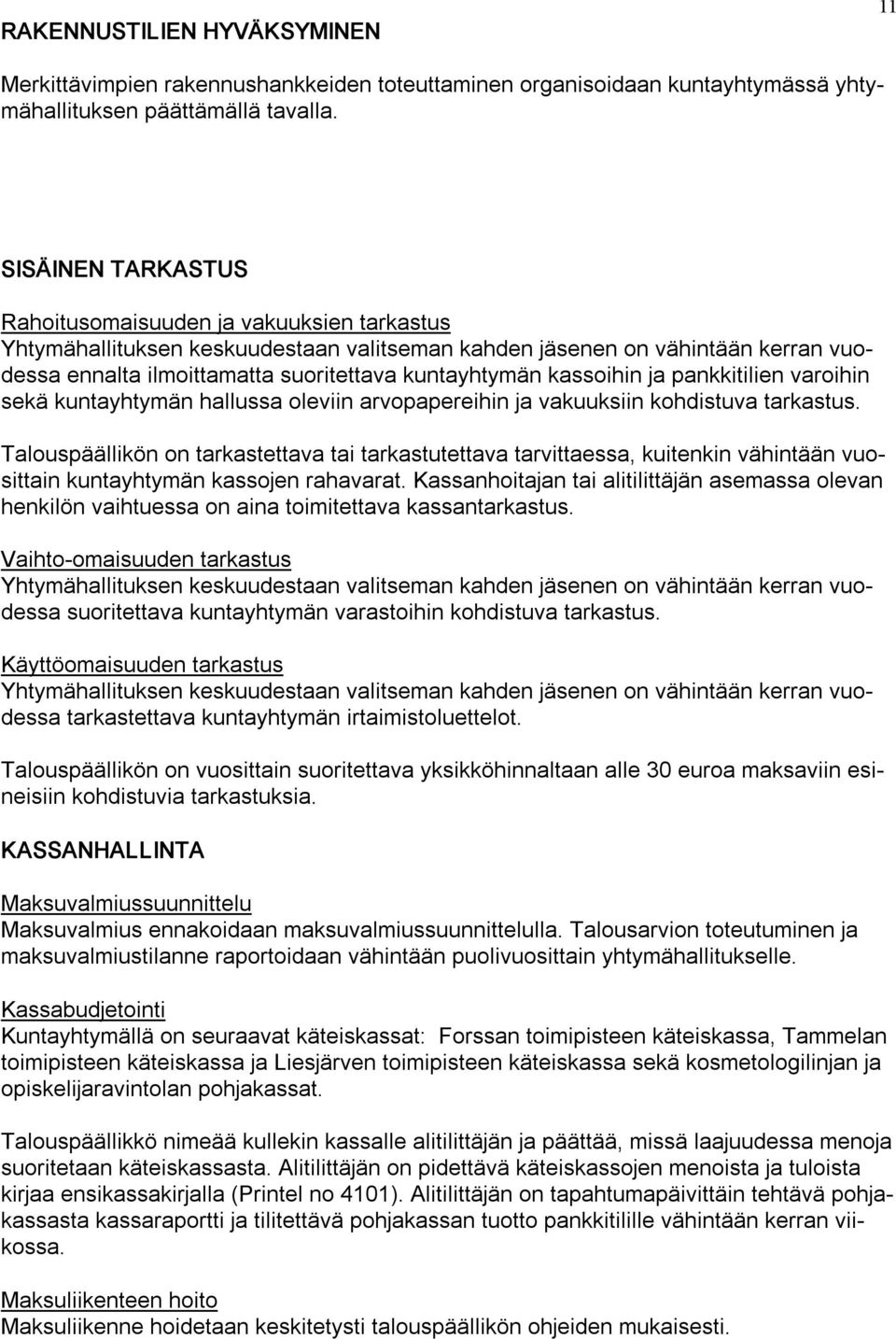 kassoihin ja pankkitilien varoihin sekä kuntayhtymän hallussa oleviin arvopapereihin ja vakuuksiin kohdistuva tarkastus.