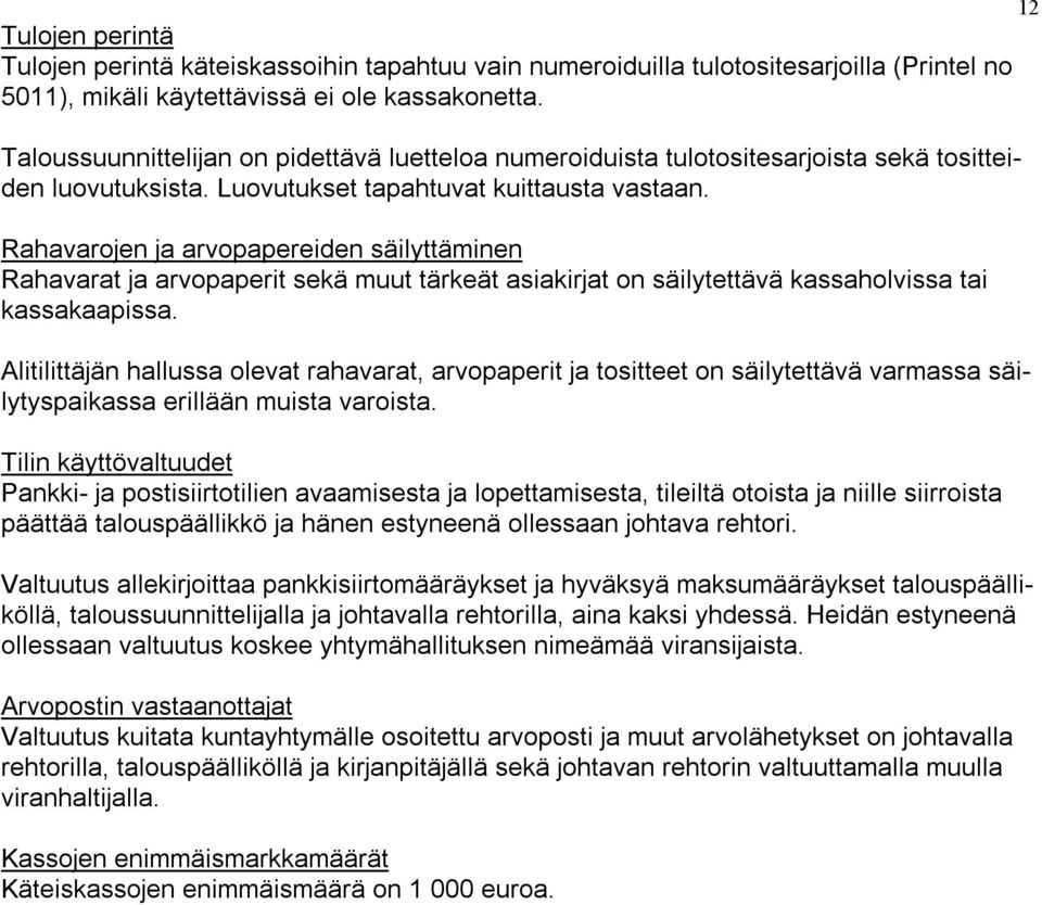 Rahavarojen ja arvopapereiden säilyttäminen Rahavarat ja arvopaperit sekä muut tärkeät asiakirjat on säilytettävä kassaholvissa tai kassakaapissa.