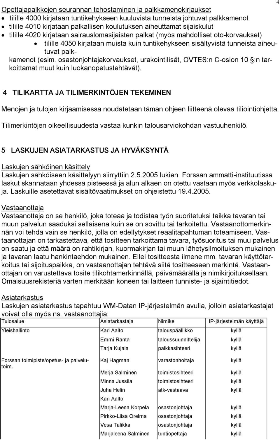 palkkamenot (esim. osastonjohtajakorvaukset, urakointilisät, OVTES:n C osion 10 :n tarkoittamat muut kuin luokanopetustehtävät).