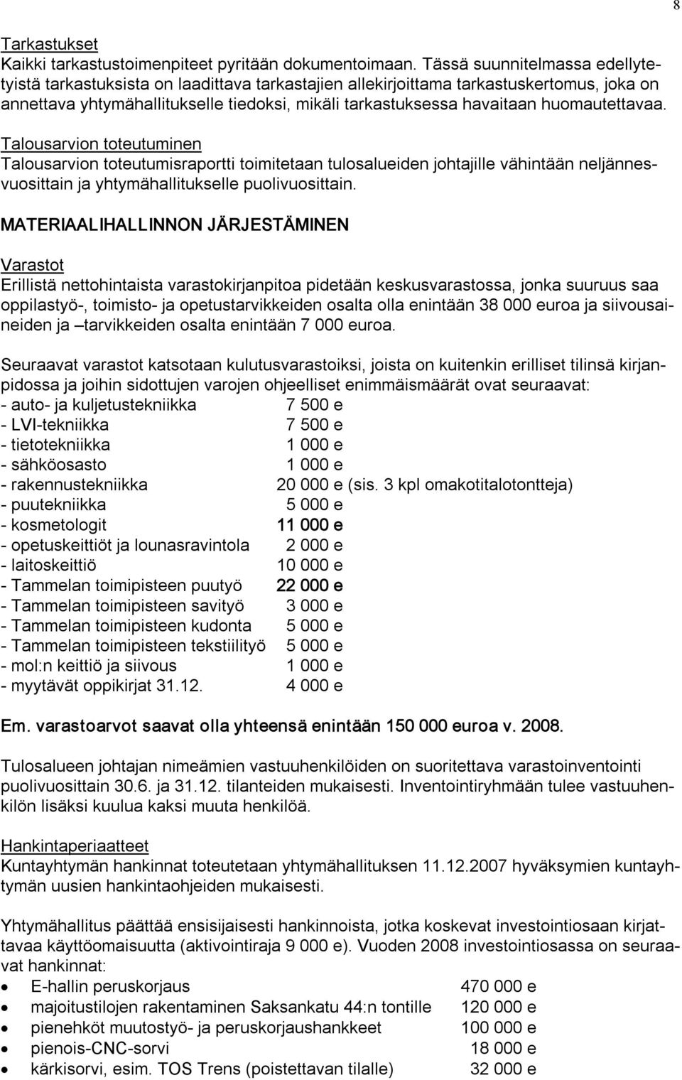 huomautettavaa. Talousarvion toteutuminen Talousarvion toteutumisraportti toimitetaan tulosalueiden johtajille vähintään neljännesvuosittain ja yhtymähallitukselle puolivuosittain.