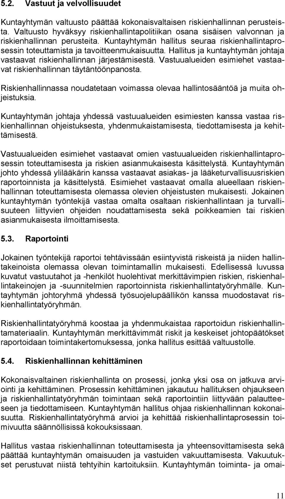 Hallitus ja kuntayhtymän johtaja vastaavat riskienhallinnan järjestämisestä. Vastuualueiden esimiehet vastaavat riskienhallinnan täytäntöönpanosta.