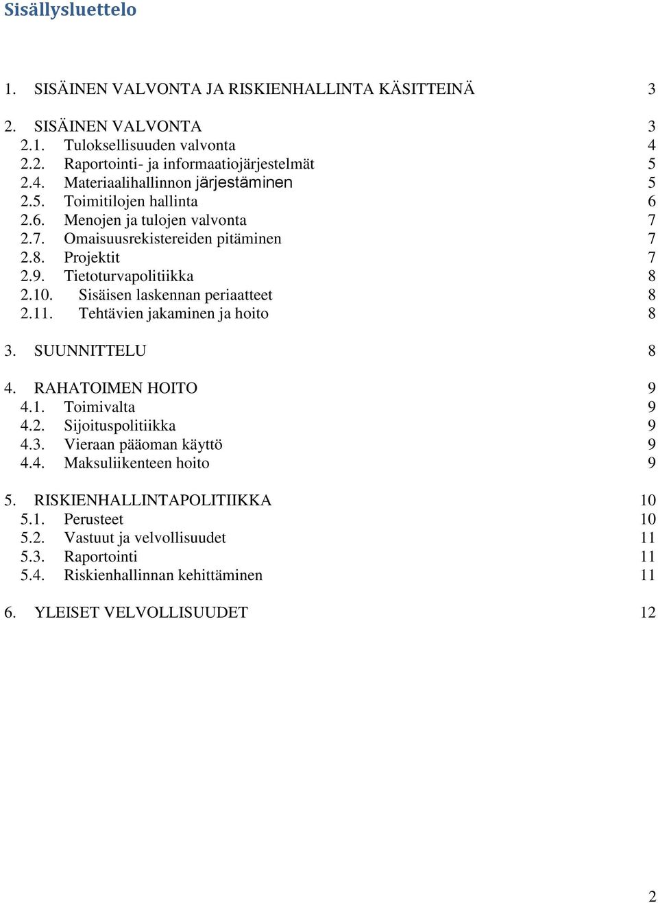 11. Tehtävien jakaminen ja hoito 8 3. SUUNNITTELU 8 4. RAHATOIMEN HOITO 9 4.1. Toimivalta 9 4.2. Sijoituspolitiikka 9 4.3. Vieraan pääoman käyttö 9 4.4. Maksuliikenteen hoito 9 5.