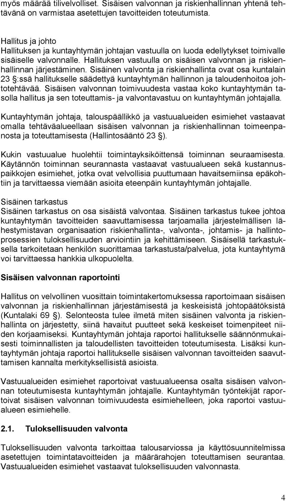 Sisäinen valvonta ja riskienhallinta ovat osa kuntalain 23 :ssä hallitukselle säädettyä kuntayhtymän hallinnon ja taloudenhoitoa johtotehtävää.