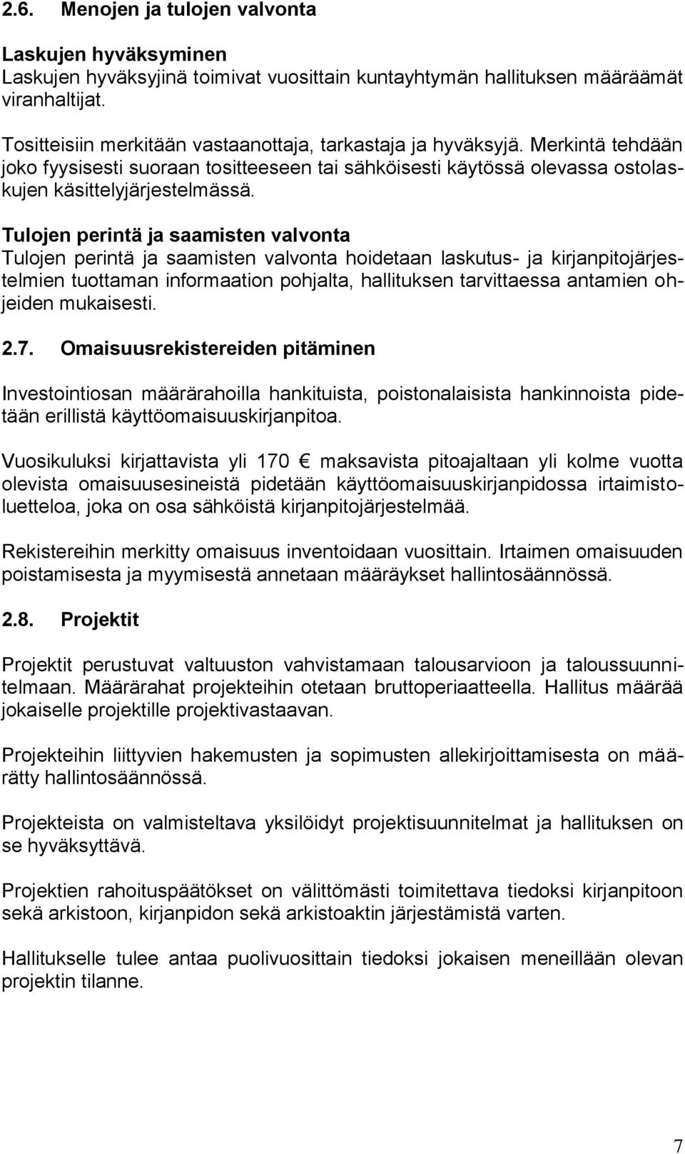 Tulojen perintä ja saamisten valvonta Tulojen perintä ja saamisten valvonta hoidetaan laskutus- ja kirjanpitojärjestelmien tuottaman informaation pohjalta, hallituksen tarvittaessa antamien ohjeiden