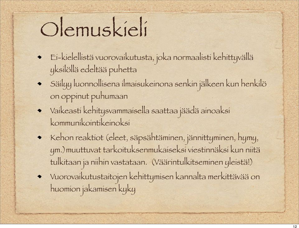 kommunikointikeinoksi Kehon reaktiot (eleet, säpsähtäminen, jännittyminen, hymy, ym.