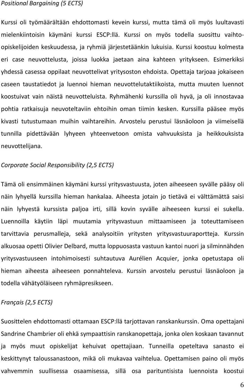 Esimerkiksi yhdessä casessa oppilaat neuvottelivat yritysoston ehdoista.