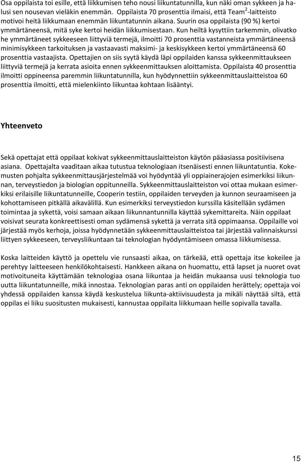 Suurin osa oppilaista (90 %) kertoi ymmärtäneensä, mitä syke kertoi heidän liikkumisestaan.